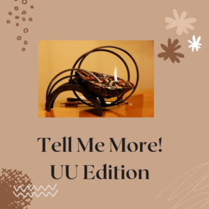 Tell Me More! UU Edition with Fellowship Chalice and flame