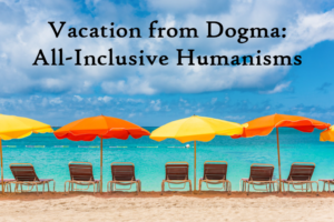 yellow & orange beach umbrellas, tan beach chairs, Vacation from Dogma, All Inclusive Humanism